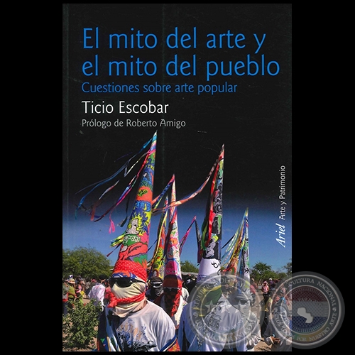 El Mito del Arte y el Mito del Pueblo - Autor: Ticio Escobar - Año 2014